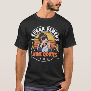 Camiseta Hablo con fluidez citas de anime amante del anime