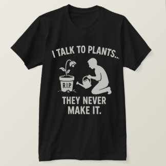 Camiseta Hablo con las plantas... Nunca lo logran.