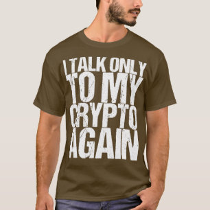 Camiseta Hablo Solo Con Mi Crypto De Nuevo