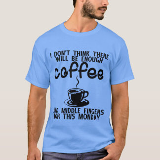 Camiseta Habrá suficiente café y dedos medios ret