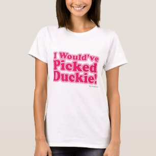 Camiseta ¡Habría escogido Duckie!