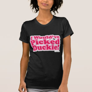 Camiseta ¡Habría escogido Duckie!