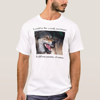 Camiseta ¡Habría podido ser un lobo, usted sabe!