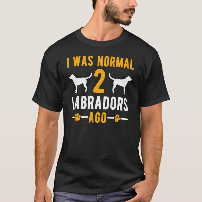 Camiseta Hace 2 Labradores Era Normal   Perro Retriever (Anverso)