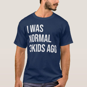 Camiseta Hace 3 años era normal Mamá de tres Papá de 3 hijo