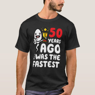 Camiseta Hace 50 Años Era El Esperma De Cumpleaños Más Rápi