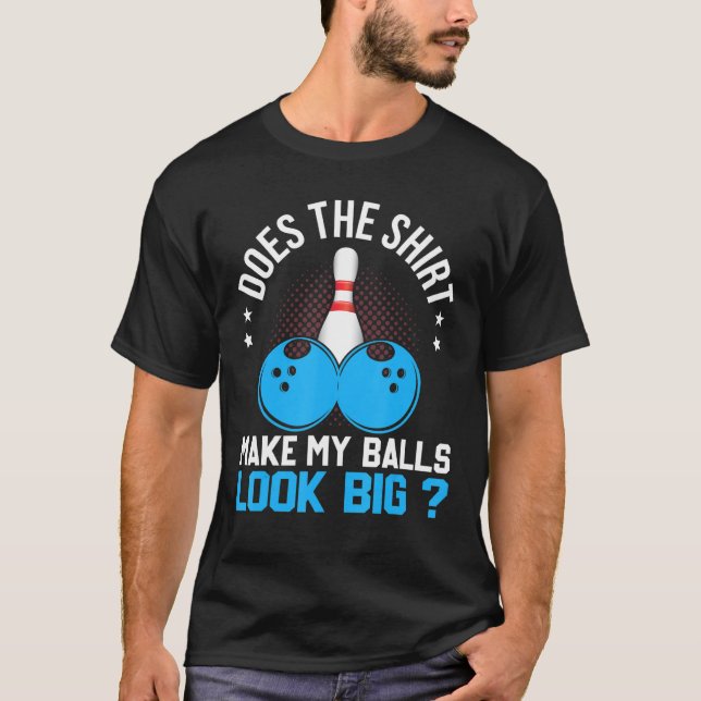 Camiseta ¿Hace que mis bolas parezcan un gran Bowler? (Anverso)