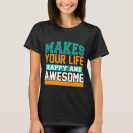 Camiseta Hace que tu vida sea feliz e increíble