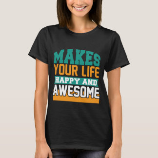 Camiseta Hace que tu vida sea feliz e increíble