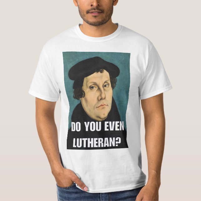 Camiseta ¿Hace usted incluso Lutheran? (Anverso)