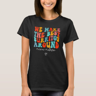 Camiseta Hacemos los mejores Burritos alrededor de los reci