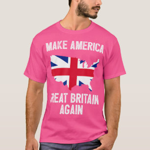 Camiseta Hacer a Estados Unidos Gran Bretaña otra vez una p