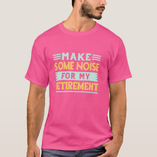 Camiseta Hacer algo de ruido por mi jubilación - Cla de jub