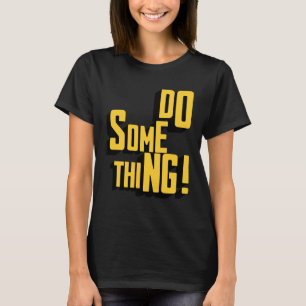 Camiseta Hacer algo de tipografía sarcástica motivacional