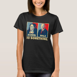 Camiseta Hacer algo Kamala Harris Walz 2024 Presidente 47
