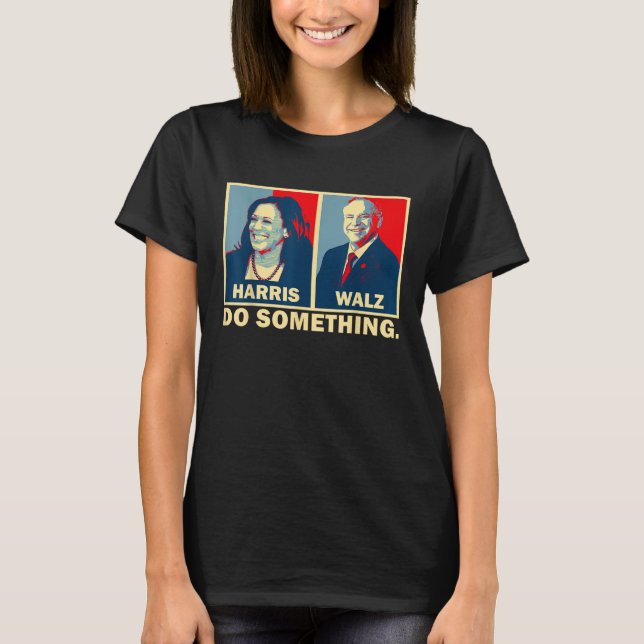 Camiseta Hacer algo Kamala Harris Walz 2024 Presidente 47 (Anverso)