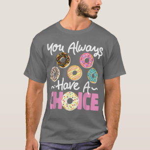 Camiseta Hacer Bake Donut Siempre Tienes Elección