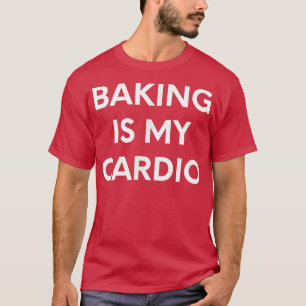 Camiseta Hacer Baking Es Mi Habilidad Cardio