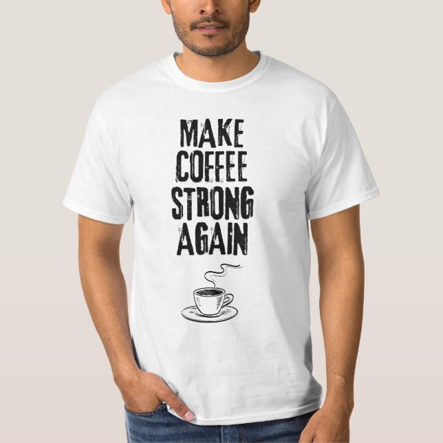 Camiseta Hacer café fuerte de nuevo  (Anverso)