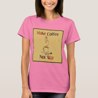 Camiseta Hacer Café, No Guerra