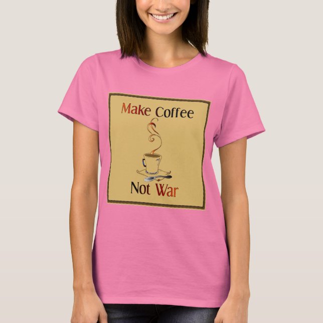 Camiseta Hacer Café, No Guerra (Anverso)