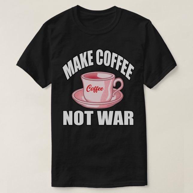 Camiseta Hacer café no guerra 6 (Diseño del anverso)