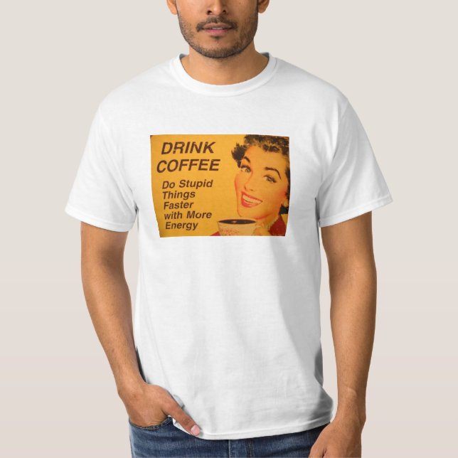 Camiseta Hacer Cosas Estúpidas Café Más Rápido (Anverso)