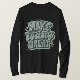 Camiseta Hacer de hoy un gran día siendo amable y motivador