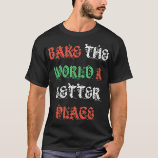 Camiseta hacer del mundo un lugar mejor para los panaderos