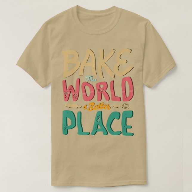 Camiseta Hacer del mundo un lugar mejor para un Baker Bakin (Diseño del anverso)