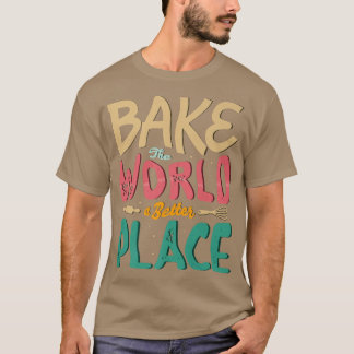 Camiseta Hacer del mundo un lugar mejor para un Baker Bakin