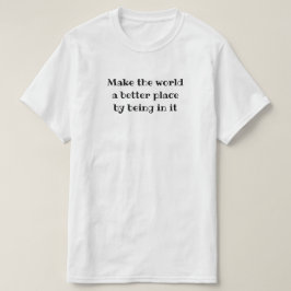 Camiseta Hacer del mundo un lugar mejor por estar en él