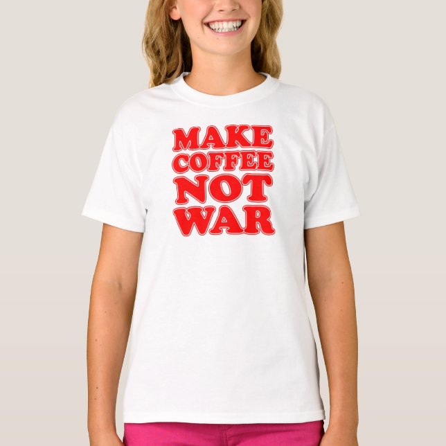 Camiseta Hacer el café no la guerra (Anverso)