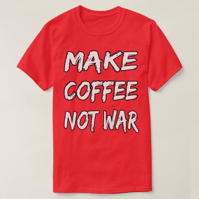Camiseta Hacer el café no la guerra 16 (Diseño del anverso)