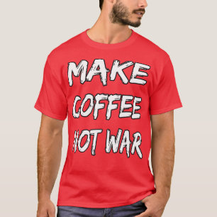 Camiseta Hacer el café no la guerra 16