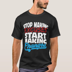 Camiseta Hacer Excusas Empieza A Hacer Cambios Adictivos A