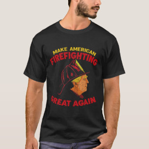 Camiseta Hacer grande de nuevo la lucha contra incendios en