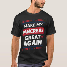 Camiseta Hacer grande mi páncreas de nuevo la conciencia so