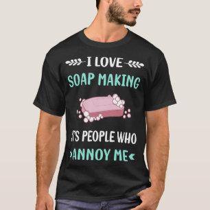 Camiseta Hacer jabón de fabricación de jabón que me molesta