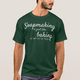 Camiseta Hacer jabón es como hornear Funny Soap Maker