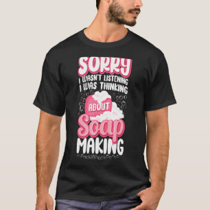 Camiseta Hacer jrafting en jabón Lo siento no estaba escuch