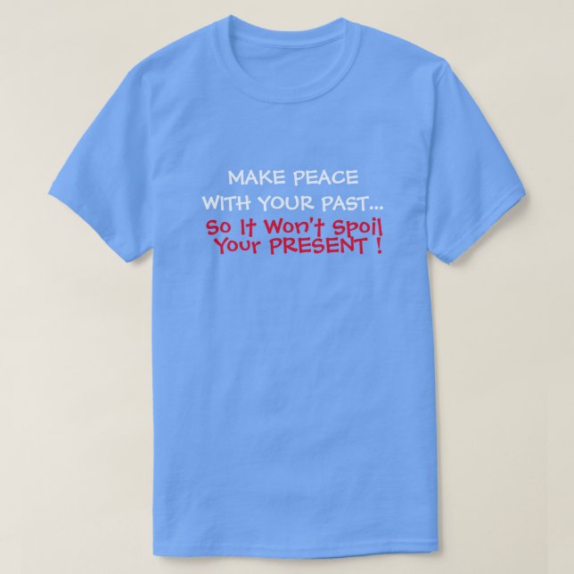 Camiseta Hacer la paz con tu pasado para que no estropee el (Diseño del anverso)