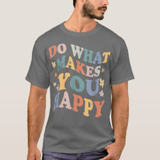 Camiseta Hacer lo que le hace feliz - Concienciación sobre 