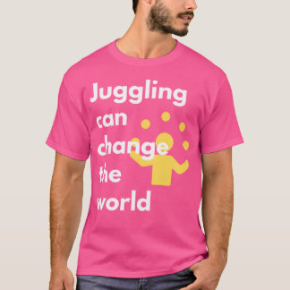 Camiseta Hacer Malabares Puede Cambiar El Mundo  Activismo 