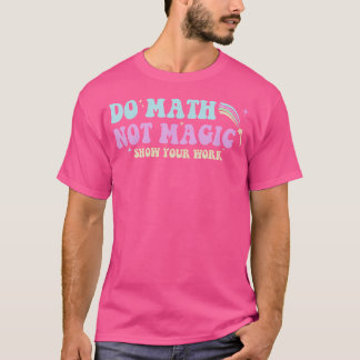 Camiseta Hacer Matemáticas No Magia Profesor de Matemáticas
