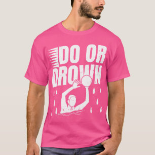 Camiseta Hacer O Ahogar Diseño Para Un Atleta De Waterpolo
