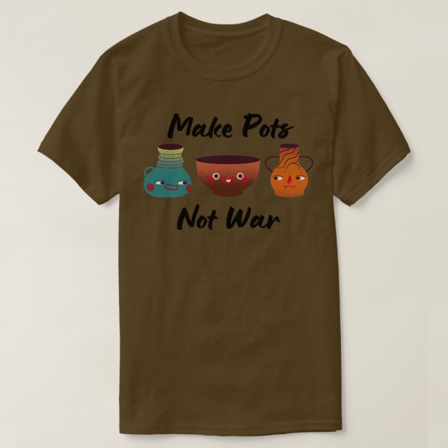 Camiseta Hacer ollas no cazar cerámicas de guerra 1 (Diseño del anverso)