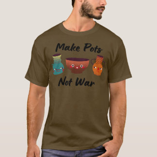 Camiseta Hacer ollas no cazar cerámicas de guerra 1