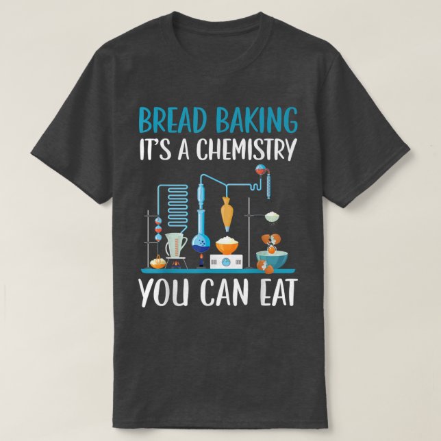 Camiseta Hacer pan de pan es una química que puedes comer p (Diseño del anverso)