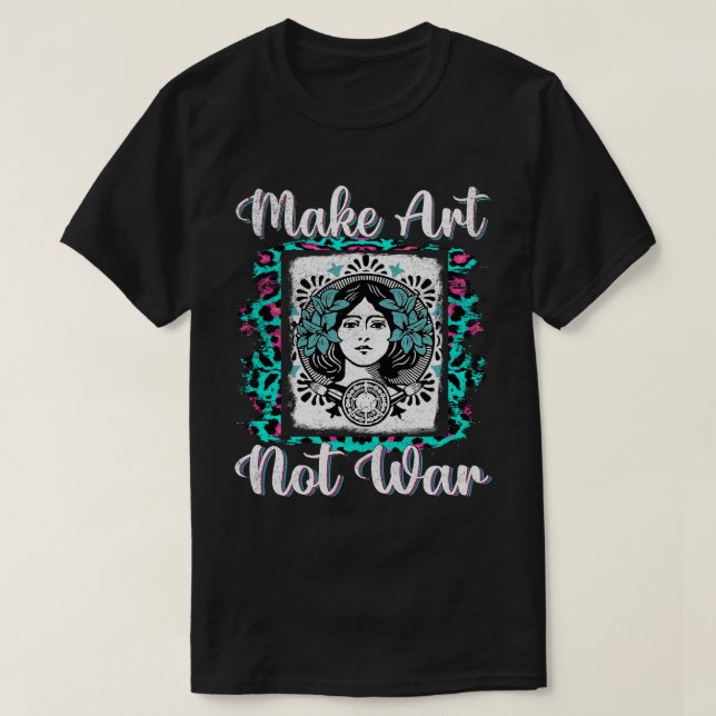 Camiseta Hacer pintores de artistas de arte no de guerra (Diseño del anverso)